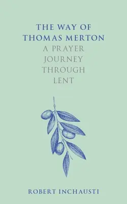 Droga Thomasa Mertona: Modlitewna podróż przez Wielki Post - The Way of Thomas Merton: A Prayer Journey Through Lent