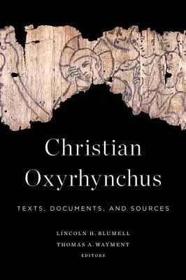 Christian Oxyrhynchus: Teksty, dokumenty i źródła - Christian Oxyrhynchus: Texts, Documents, and Sources