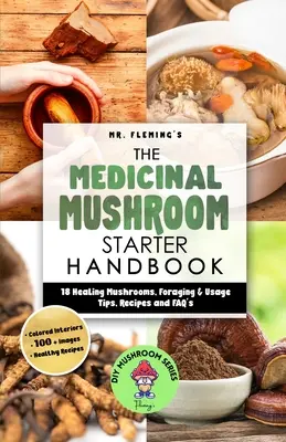 Podręcznik grzybów leczniczych: 18 grzybów leczniczych, wskazówki dotyczące poszukiwania i stosowania, przepisy i często zadawane pytania - The Medicinal Mushroom Starter Handbook: 18 Healing Mushrooms, Foraging & Usage Tips, Recipes and FAQ's