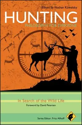 Polowanie - Filozofia dla każdego: W poszukiwaniu dzikiego życia - Hunting - Philosophy for Everyone: In Search of the Wild Life