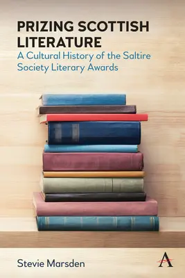 Nagradzanie szkockiej literatury: Kulturowa historia nagród literackich Saltire Society - Prizing Scottish Literature: A Cultural History of the Saltire Society Literary Awards