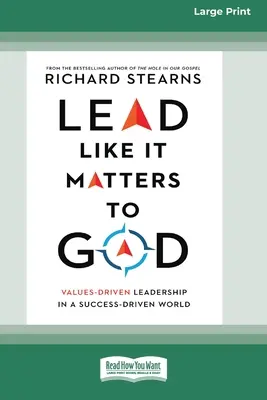 Lead Like It Matters to God: Przywództwo oparte na wartościach w świecie nastawionym na sukces [16pt Large Print Edition] - Lead Like It Matters to God: Values-Driven Leadership in a Success-Driven World [16pt Large Print Edition]