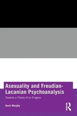 Aseksualność i psychoanaliza freudowsko-lacanowska: W stronę teorii zagadki - Asexuality and Freudian-Lacanian Psychoanalysis: Towards a Theory of an Enigma