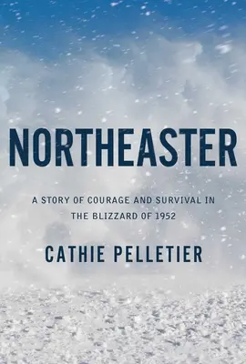 Northeaster: Historia odwagi i przetrwania podczas zamieci w 1952 roku - Northeaster: A Story of Courage and Survival in the Blizzard of 1952