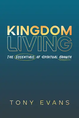 Życie w Królestwie: Podstawy duchowego rozwoju - Kingdom Living: The Essentials of Spiritual Growth