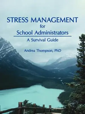 Zarządzanie stresem dla administratorów szkół: Przewodnik przetrwania - Stress Management for School Administrators: A Survival Guide