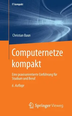 Computernetze Kompakt: Eine Praxisorientierte Einfhrung for Studium Und Beruf - Computernetze Kompakt: Eine Praxisorientierte Einfhrung Fr Studium Und Beruf