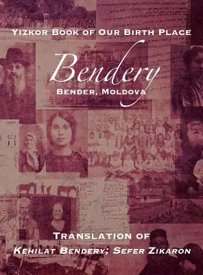 Księga pamięci naszego miejsca urodzenia: Bendery (Bender, Mołdawia): Tłumaczenie Kehilat Bendery; Sefer Zikaron - Yizkor Book of Our Birth Place: Bendery (Bender, Moldova): Translation of Kehilat Bendery; Sefer Zikaron