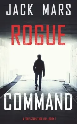 Rogue Command (A Troy Stark Thriller - książka nr 2) - Rogue Command (A Troy Stark Thriller-Book #2)