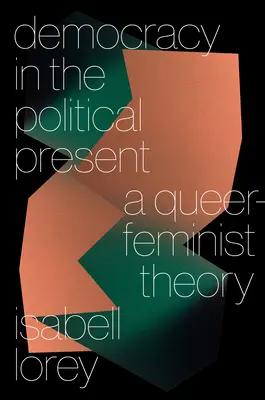 Demokracja w politycznej teraźniejszości: Teoria queerowo-feministyczna - Democracy in the Political Present: A Queer-Feminist Theory