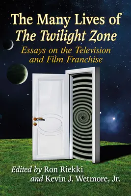 The Many Lives of The Twilight Zone: Eseje na temat serii telewizyjnej i filmowej - The Many Lives of The Twilight Zone: Essays on the Television and Film Franchise