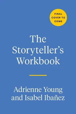 The Storyteller's Workbook: Inspirujący, interaktywny przewodnik po rzemiośle pisania powieści - The Storyteller's Workbook: An Inspirational, Interactive Guide to the Craft of Novel Writing