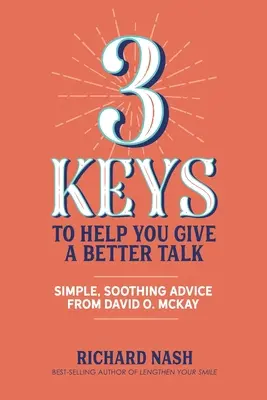 3 klucze, które pomogą ci lepiej przemawiać: Proste, kojące porady od Davida O. McKaya - 3 Keys to Help You Give a Better Talk: Simple, Soothing Advice From David O. McKay