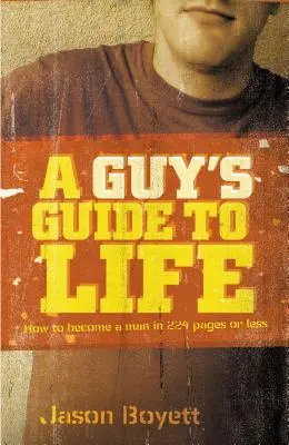 Przewodnik faceta po życiu: jak zostać mężczyzną na 224 stronach lub mniej - A Guy's Guide to Life: How to Become a Man in 224 Pages or Less