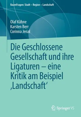 Die Geschlossene Gesellschaft Und Ihre Ligaturen - Eine Kritik Am Beispiel 'Landschaft' (Krajoznawstwo i turystyka na przykładzie społeczeństwa) - Die Geschlossene Gesellschaft Und Ihre Ligaturen - Eine Kritik Am Beispiel 'Landschaft'