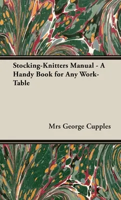 Stocking-Knitters Manual - Poręczna książka na każdy stół roboczy - Stocking-Knitters Manual - A Handy Book for Any Work-Table