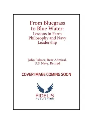 Od Bluegrass do Blue Water: Lekcje filozofii rolniczej i przywództwa w marynarce wojennej - From Bluegrass to Blue Water: Lessons in Farm Philosophy and Navy Leadership