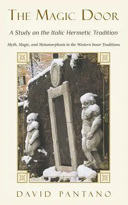 Magiczne drzwi - studium włoskiej tradycji hermetycznej: Mit, magia i metamorfoza w zachodnich tradycjach wewnętrznych - The Magic Door - A Study on the Italic Hermetic Tradition: Myth, Magic, and Metamorphosis in the Western Inner Traditions