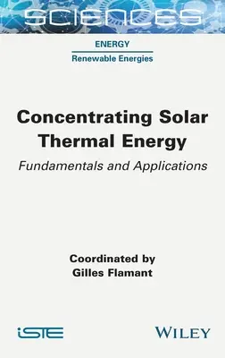 Koncentracja słonecznej energii cieplnej: Podstawy i zastosowania - Concentrating Solar Thermal Energy: Fundamentals and Applications