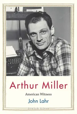 Arthur Miller: Amerykański świadek - Arthur Miller: American Witness