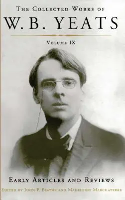 Dzieła zebrane W.B. Yeatsa tom IX: Wczesne artykuły i recenzje: Niepublikowane artykuły i recenzje napisane w latach 1886-1900 - The Collected Works of W.B. Yeats Volume IX: Early Articles and Reviews: Uncollected Articles and Reviews Written Between 1886 and 1900