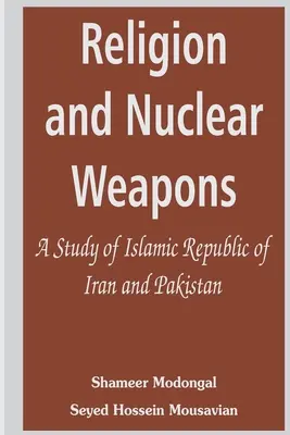 Religia i broń jądrowa: Studium Islamskiej Republiki Iranu i Pakistanu - Religion and Nuclear Weapons: A Study of Islamic Republic of Iran and Pakistan