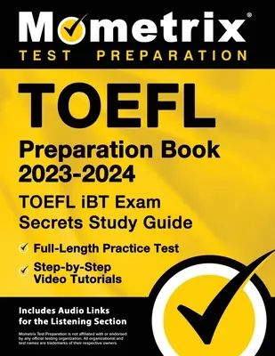 TOEFL Preparation Book 2023-2024 - TOEFL iBT Exam Secrets Study Guide, pełnowymiarowy test praktyczny, samouczki wideo krok po kroku: [Zawiera linki audio - TOEFL Preparation Book 2023-2024 - TOEFL iBT Exam Secrets Study Guide, Full-Length Practice Test, Step-by-Step Video Tutorials: [Includes Audio Links