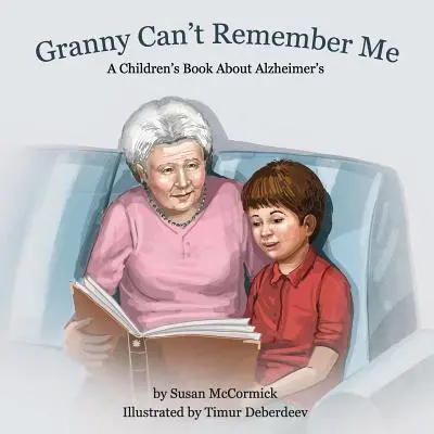 Babcia mnie nie pamięta: Książka dla dzieci o chorobie Alzheimera - Granny Can't Remember Me: A Children's Book About Alzheimer's