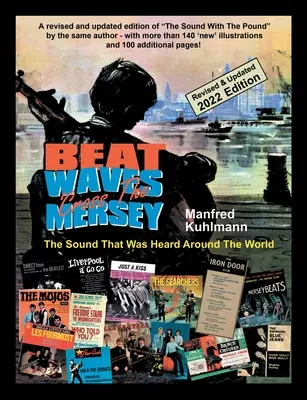 Beat Waves 'Cross the Mersey the Sound That Was Heard Around the World - Wydanie poprawione i zaktualizowane 2022 - Beat Waves 'Cross the Mersey the Sound That Was Heard Around the World - Revised & Updated 2022 Edition