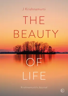 Piękno życia: Dziennik Krishnamurtiego - The Beauty of Life: Krishnamurti's Journal