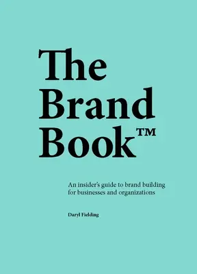 The Brand Book: Przewodnik po budowaniu marki dla firm i organizacji - The Brand Book: An Insider's Guide to Brand Building for Businesses and Organizations