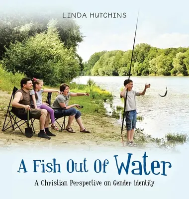 Ryba wyjęta z wody: Chrześcijańska perspektywa tożsamości płciowej - A Fish out of Water: A Christian Perspective on Gender Identity