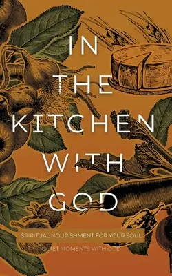 W kuchni z Bogiem: Duchowe pożywienie dla duszy - In the Kitchen with God: Spiritual Nourishment for Your Soul