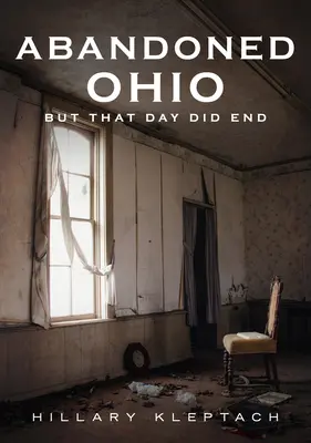 Opuszczone Ohio: Ale ten dzień się skończył - Abandoned Ohio: But That Day Did End