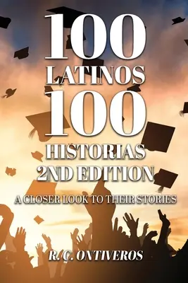 100 Latinos 100 Historias 2nd Edition: Bliższe spojrzenie na ich historie - 100 Latinos 100 Historias 2nd Edition: A Closer Look to Their Stories