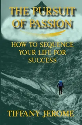 Pogoń za pasją: How to Sequence Your Life for Success: Jak ułożyć swoje życie, by odnieść sukces - The Pursuit of Passion: How to Sequence Your Life for Success: How to Sequence your Life for Success