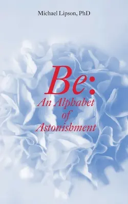 Be: Alfabet zdumienia - Be: An Alphabet of Astonishment