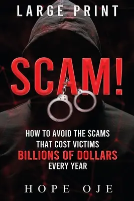 Scam!: Jak uniknąć oszustw, które każdego roku kosztują ofiary miliardy dolarów (duży druk) - Scam!: How to Avoid the Scams That Cost Victims Billions of Dollars Every Year (Large Print)