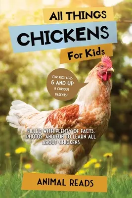 Wszystko o kurczakach dla dzieci: Mnóstwo faktów, zdjęć i zabawy, aby dowiedzieć się wszystkiego o kurczakach - All Things Chickens For Kids: Filled With Plenty of Facts, Photos, and Fun to Learn all About Chickens