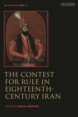 Rywalizacja o władzę w osiemnastowiecznym Iranie: Idea of Iran Vol. 11 - The Contest for Rule in Eighteenth-Century Iran: Idea of Iran Vol. 11
