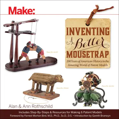 Wynalezienie lepszej pułapki na myszy: 200 lat amerykańskiej historii w niesamowitym świecie modeli patentowych - Inventing a Better Mousetrap: 200 Years of American History in the Amazing World of Patent Models