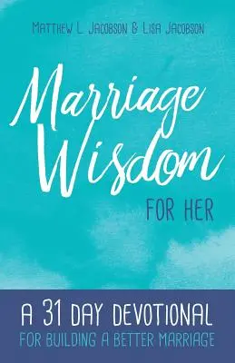 Mądrość małżeńska dla niej: 31-dniowy poradnik budowania lepszego małżeństwa - Marriage Wisdom for Her: A 31 Day Devotional for Building a Better Marriage