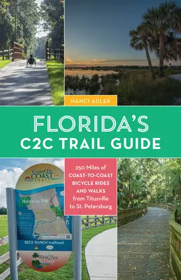Florida's Coast-To-Coast Trail Guide: 250 mil rowerowych przejażdżek i spacerów C2c - od Titusville do St. Petersburga - Florida's Coast-To-Coast Trail Guide: 250-Miles of C2c Bicycle Rides and Walks- Titusville to St. Petersburg