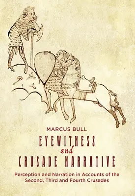 Naoczny świadek i narracja krucjatowa: Percepcja i narracja w relacjach z drugiej, trzeciej i czwartej krucjaty - Eyewitness and Crusade Narrative: Perception and Narration in Accounts of the Second, Third and Fourth Crusades