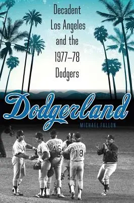 Dodgerland: Dekadenckie Los Angeles i Dodgersi 1977-78 - Dodgerland: Decadent Los Angeles and the 1977-78 Dodgers