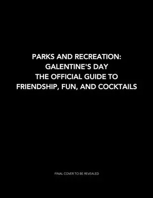 Parki i Rekreacja: Galentine's Day: Oficjalny przewodnik po przyjaźni, zabawie i koktajlach - Parks and Recreation: Galentine's Day: The Official Guide to Friendship, Fun, and Cocktails