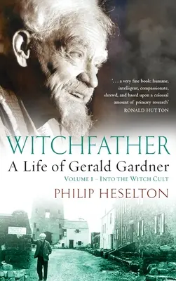 Ojciec czarownic: : Życie Geralda Gardnera, tom 1 - Wprowadzenie do kultu czarownic - Witchfather: : A Life of Gerald Gardner, Volume 1--Into the Witch Cult