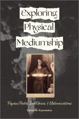 Odkrywanie fizycznego mediumizmu: Zdjęcia psychiczne, głosy duchów i materializacje - Exploring Physical Mediumship: Psychic Photos, Spirit Voices, and Materializations