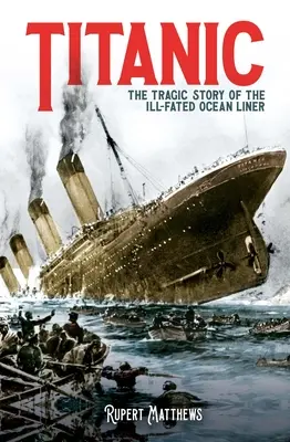 Titanic: tragiczna historia zaginionego statku oceanicznego - Titanic: The Tragic Story of the Ill-Fated Ocean Liner