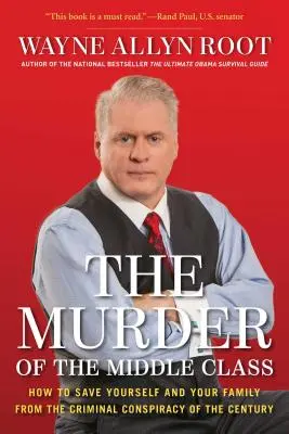 Morderstwo klasy średniej: Jak uchronić siebie i swoją rodzinę przed kryminalnym spiskiem stulecia? - The Murder of the Middle Class: How to Save Yourself and Your Family from the Criminal Conspiracy of the Century